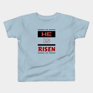 He Is Risen | Christian Saying Kids T-Shirt